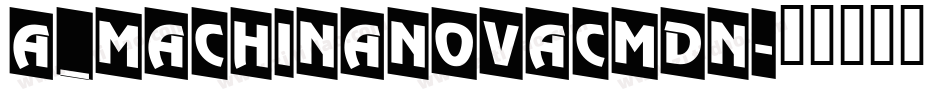 a_MachinaNovaCmDn字体转换