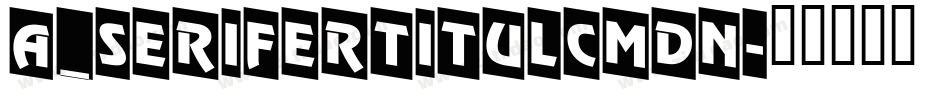 a_SeriferTitulCmDn字体转换