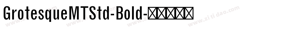 GrotesqueMTStd-Bold字体转换