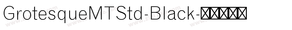 GrotesqueMTStd-Black字体转换