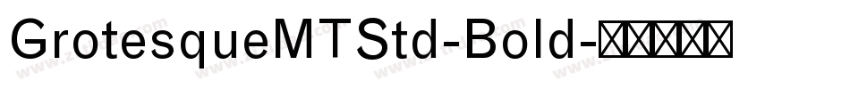GrotesqueMTStd-Bold字体转换