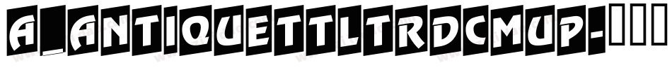 a_AntiqueTtlTrdCmUp字体转换