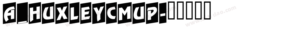 a_HuxleyCmUp字体转换