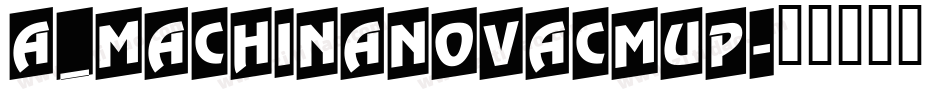 a_MachinaNovaCmUp字体转换