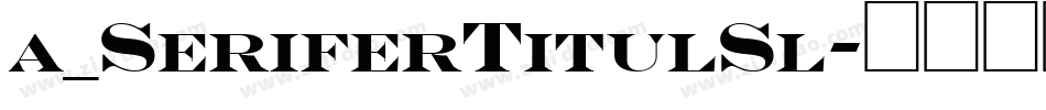 a_SeriferTitulSl字体转换