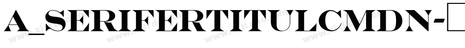 a_SeriferTitulCmDn字体转换
