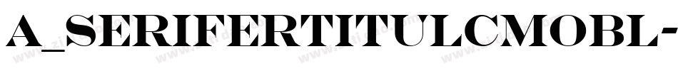 a_SeriferTitulCmObl字体转换