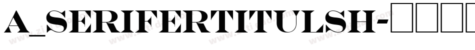 a_SeriferTitulSh字体转换