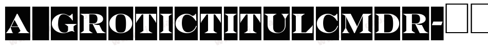 a_GroticTitulCmDr字体转换