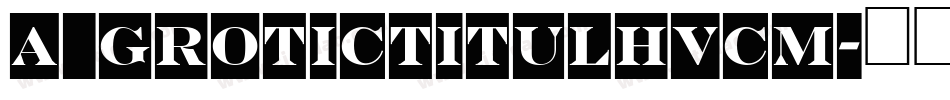 a_GroticTitulHvCm字体转换