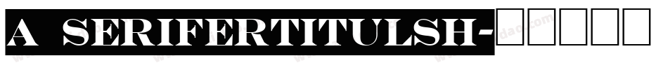 a_SeriferTitulSh字体转换