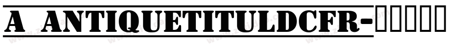 a_AntiqueTitulDcFr字体转换