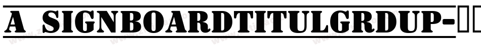 a_SignboardTitulGrdUp字体转换