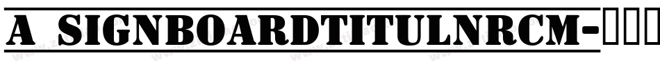a_SignboardTitulNrCm字体转换