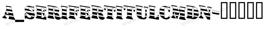 a_SeriferTitulCmDn字体转换