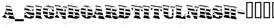 a_SignboardTitulNrSh字体转换