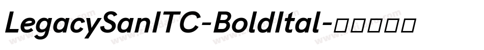 LegacySanITC-BoldItal字体转换