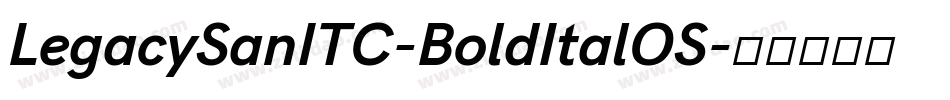 LegacySanITC-BoldItalOS字体转换