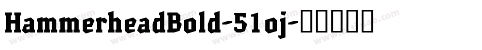 HammerheadBold-51oj字体转换