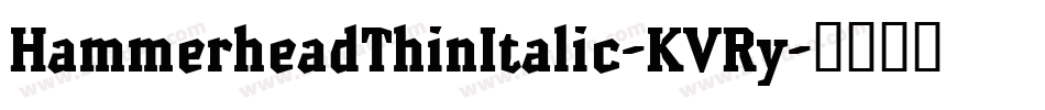 HammerheadThinItalic-KVRy字体转换