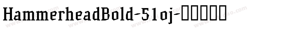HammerheadBold-51oj字体转换
