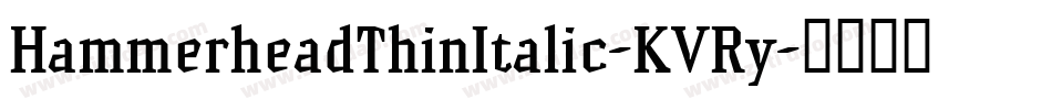 HammerheadThinItalic-KVRy字体转换