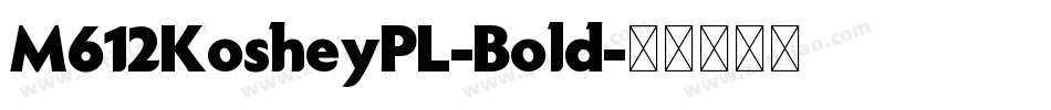 M612KosheyPL-Bold字体转换