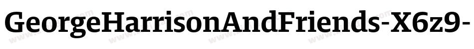GeorgeHarrisonAndFriends-X6z9字体转换 GeorgeHarrisonAndFriends-X6z9字体转换