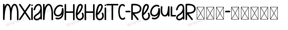 MXiangHeHeiTC-Regular手机版字体转换