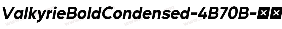 ValkyrieBoldCondensed-4B70B字体转换 ValkyrieBoldCondensed-4B70B字体转换