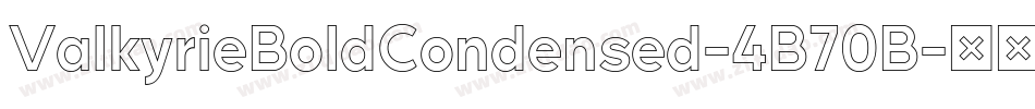 ValkyrieBoldCondensed-4B70B字体转换 ValkyrieBoldCondensed-4B70B字体转换