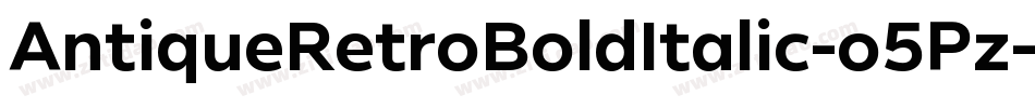 AntiqueRetroBoldItalic-o5Pz字体转换