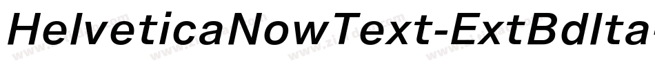 HelveticaNowText-ExtBdIta字体转换
