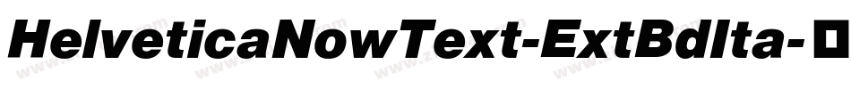 HelveticaNowText-ExtBdIta字体转换
