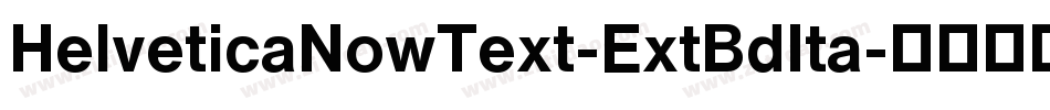 HelveticaNowText-ExtBdIta字体转换