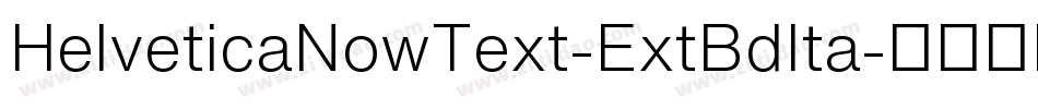 HelveticaNowText-ExtBdIta字体转换