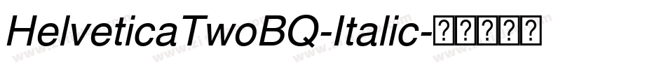HelveticaTwoBQ-Italic字体转换
