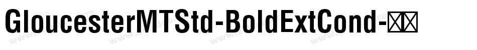 GloucesterMTStd-BoldExtCond字体转换
