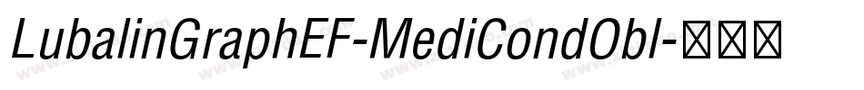 LubalinGraphEF-MediCondObl字体转换 LubalinGraphEF-MediCondObl字体转换