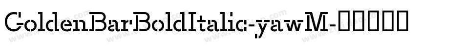 GoldenBarBoldItalic-yawM字体转换