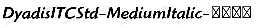 DyadisITCStd-MediumItalic字体转换