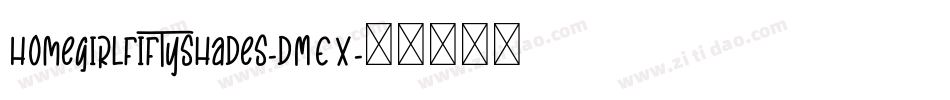Homegirlfiftyshades-dMEX字体转换