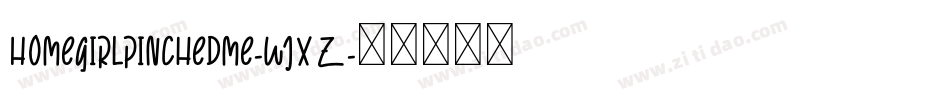 Homegirlpinchedme-wjXZ字体转换