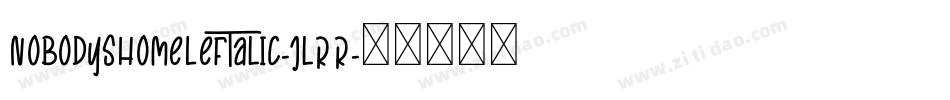 NobodysHomeLeftalic-jlRR字体转换