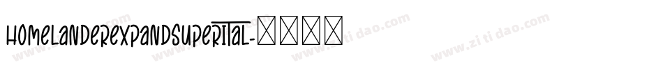 homelanderexpandsuperital字体转换
