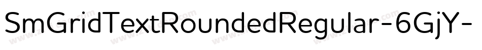 SmGridTextRoundedRegular-6GjY字体转换 SmGridTextRoundedRegular-6GjY字体转换