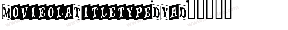 MovieolaTitletype-DYaD字体转换