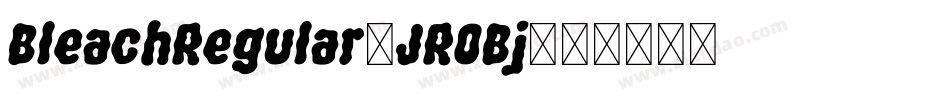BleachRegular-JROBj字体转换