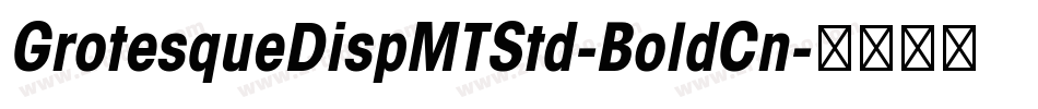 GrotesqueDispMTStd-BoldCn字体转换