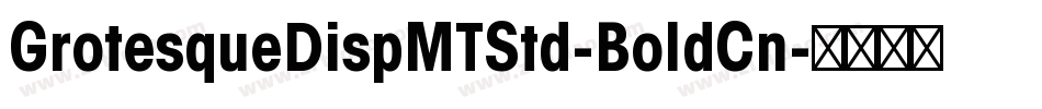 GrotesqueDispMTStd-BoldCn字体转换